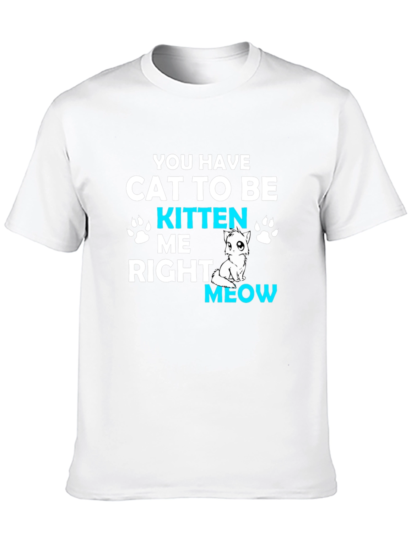 Cat Kitten Me Right Meow T-Shirt