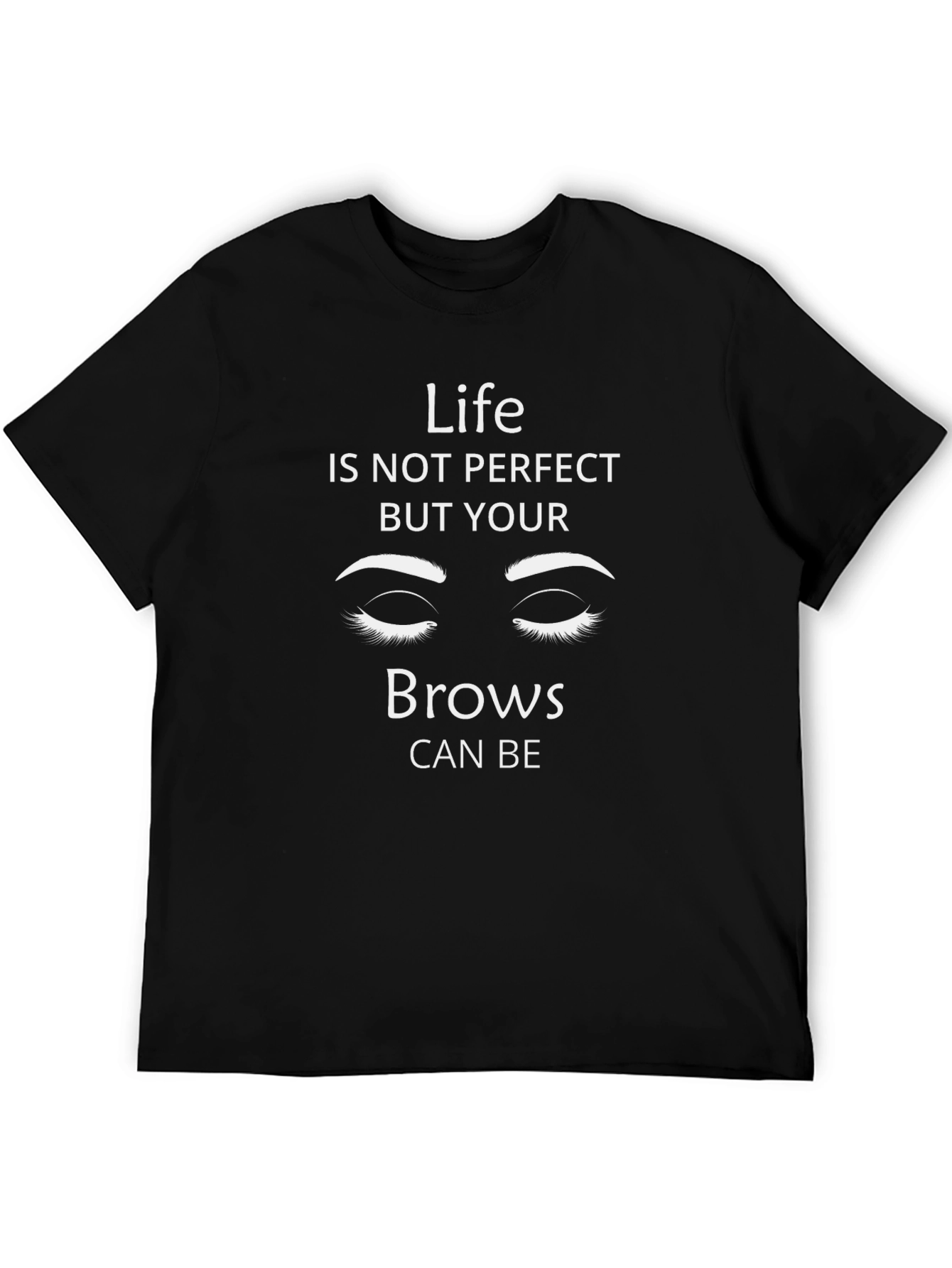 Life Isnt Perfect Brows T-Shirt