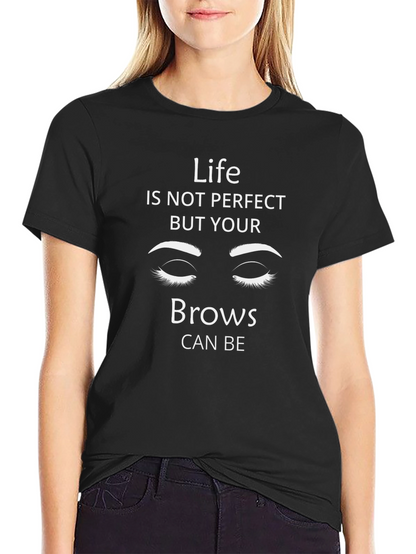 Life Isnt Perfect Brows T-Shirt