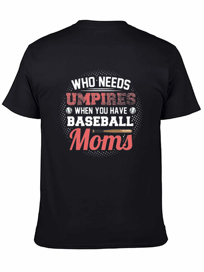 Baseball Moms T-Shirt - Who Needs Umpires Funny Tee