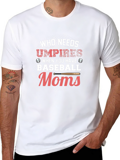 Baseball Moms T-Shirt - Who Needs Umpires Funny Tee