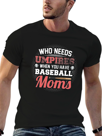 Baseball Moms T-Shirt - Who Needs Umpires Funny Tee