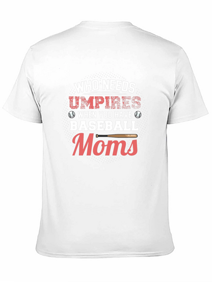Baseball Moms T-Shirt - Who Needs Umpires Funny Tee