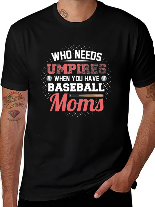 Baseball Moms T-Shirt - Who Needs Umpires Funny Tee