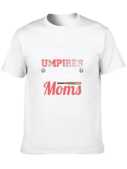 Baseball Moms T-Shirt - Who Needs Umpires Funny Tee