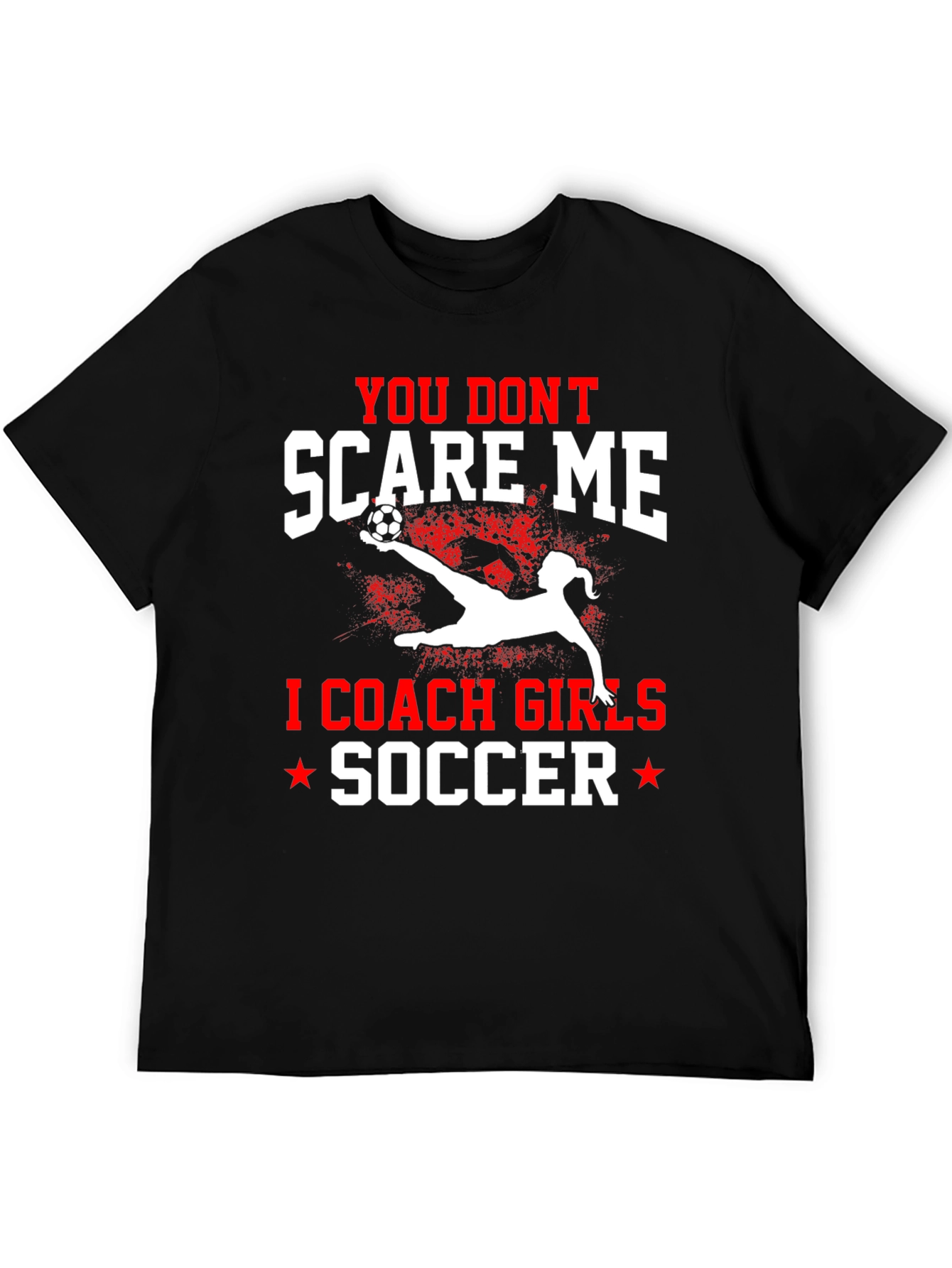 You Dont Scare Me I Coach Girls Soccer T-Shirt