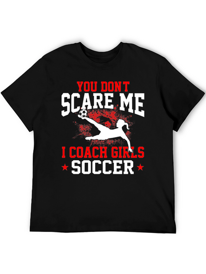 You Dont Scare Me I Coach Girls Soccer T-Shirt