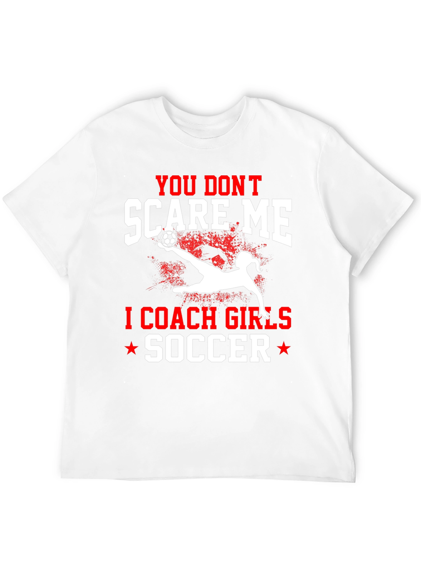 You Dont Scare Me I Coach Girls Soccer T-Shirt