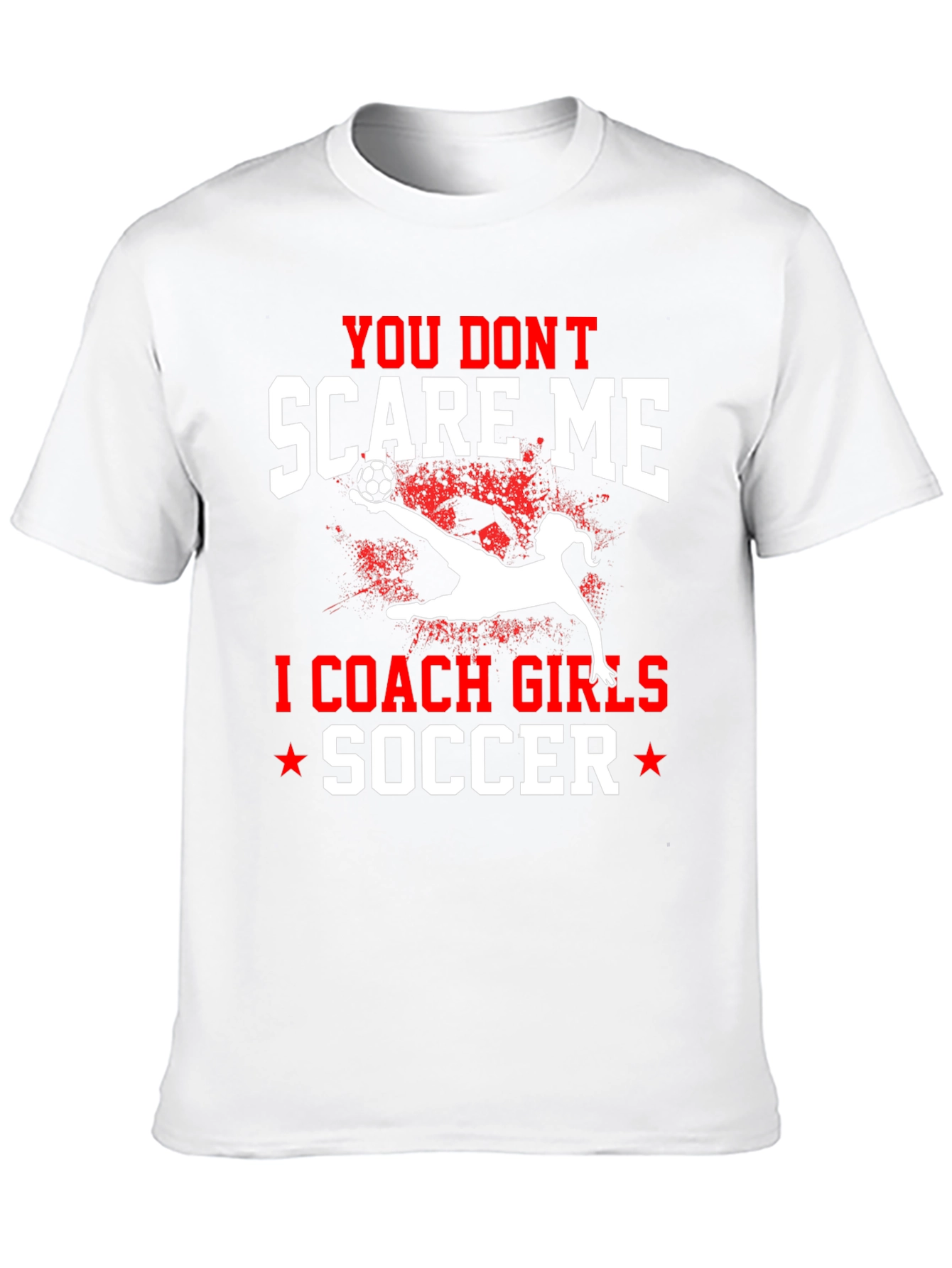 You Dont Scare Me I Coach Girls Soccer T-Shirt