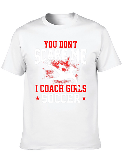 You Dont Scare Me I Coach Girls Soccer T-Shirt