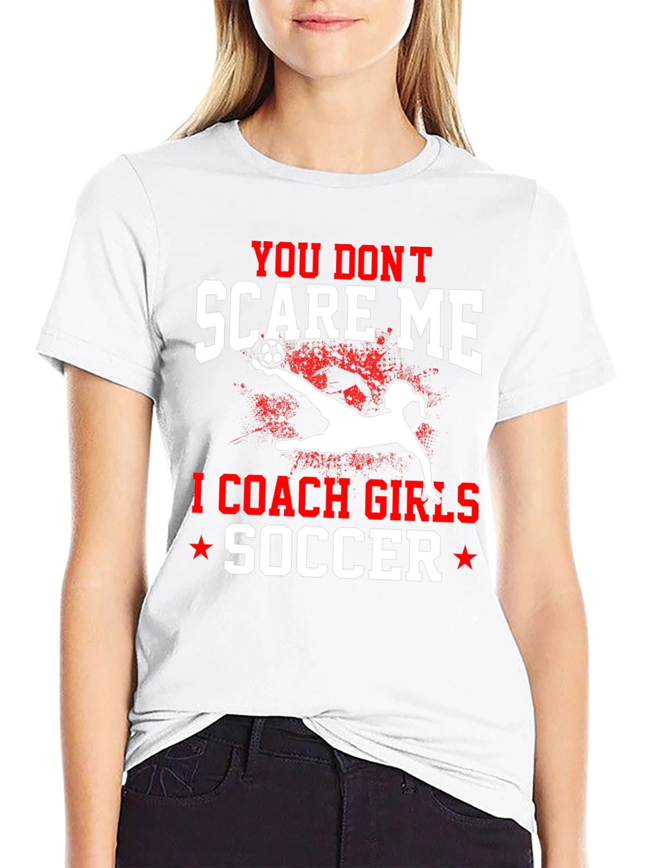 You Dont Scare Me I Coach Girls Soccer T-Shirt