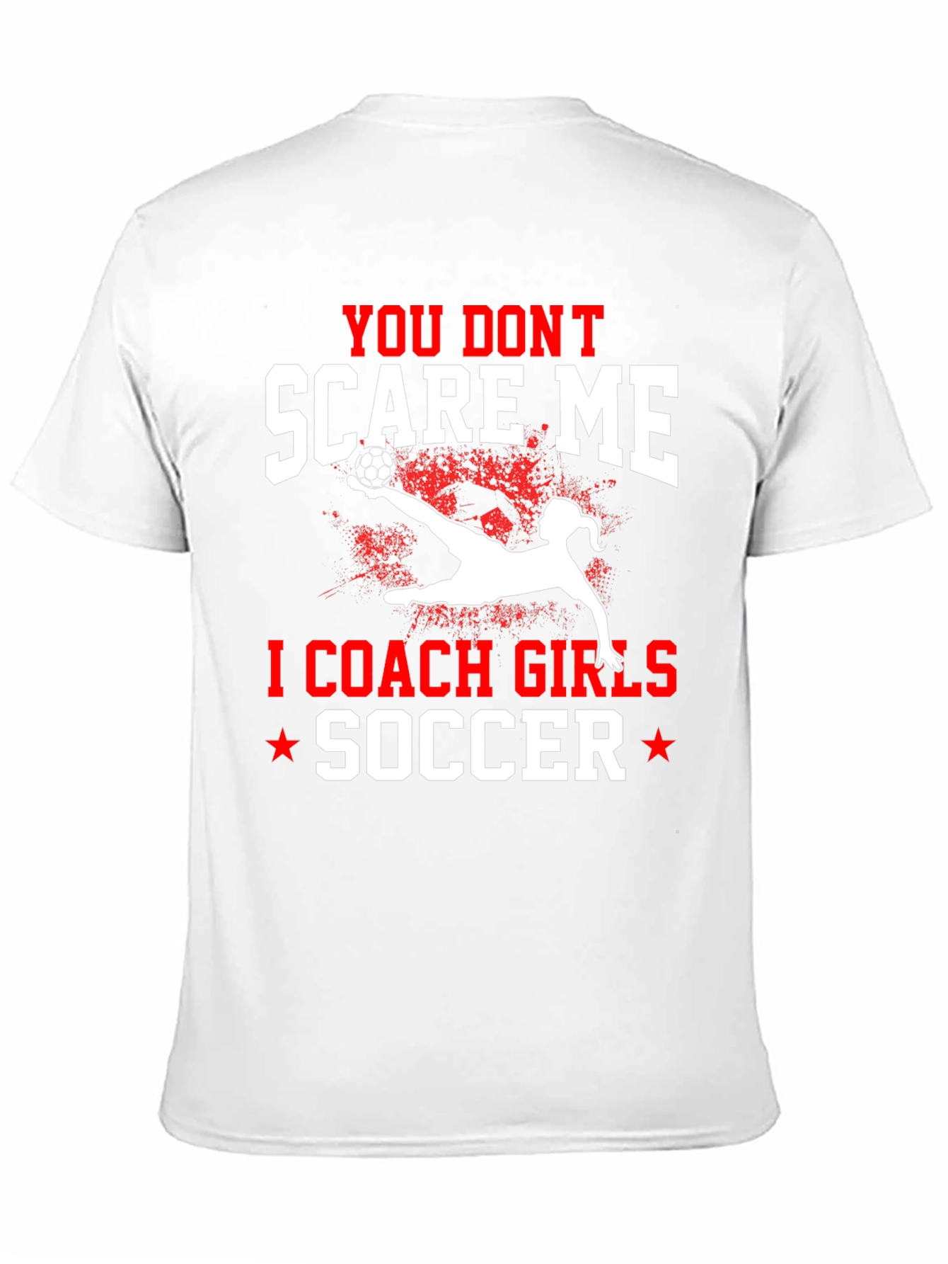 You Dont Scare Me I Coach Girls Soccer T-Shirt