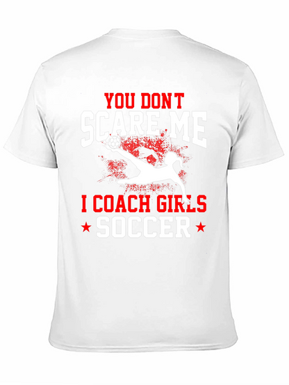 You Dont Scare Me I Coach Girls Soccer T-Shirt