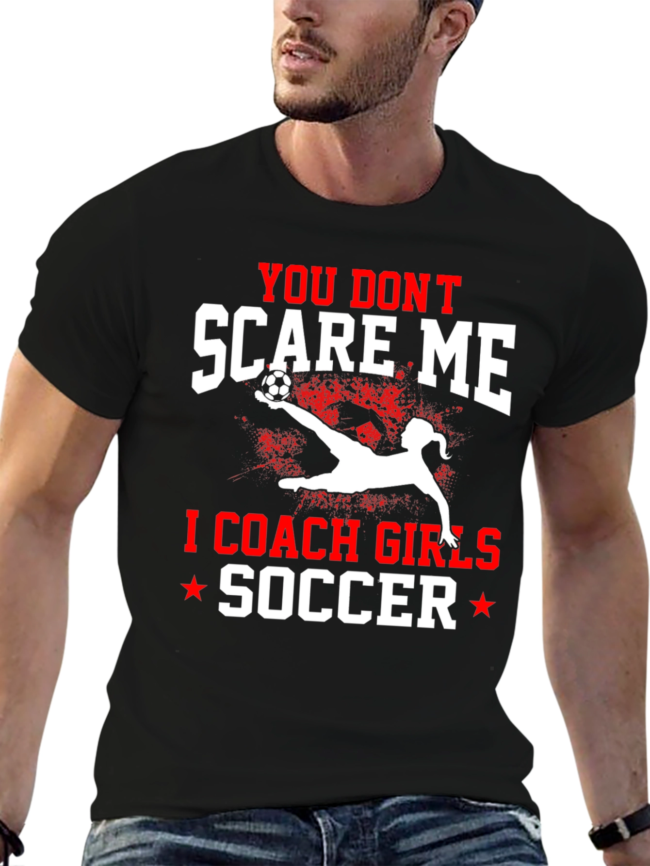 You Dont Scare Me I Coach Girls Soccer T-Shirt