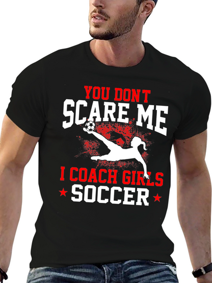 You Dont Scare Me I Coach Girls Soccer T-Shirt