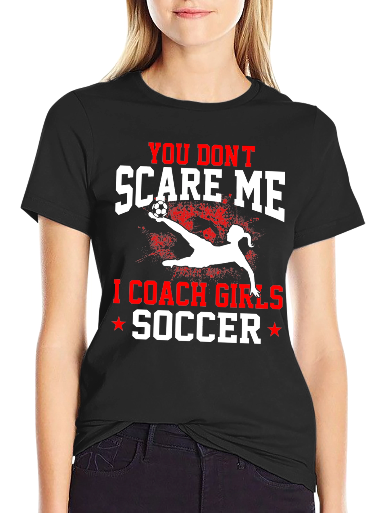 You Dont Scare Me I Coach Girls Soccer T-Shirt
