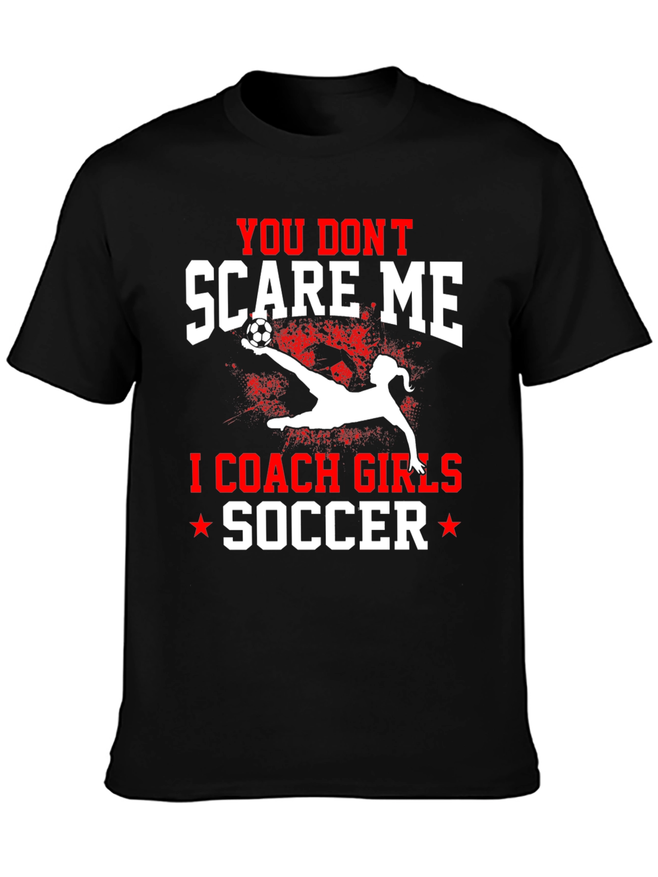 You Dont Scare Me I Coach Girls Soccer T-Shirt