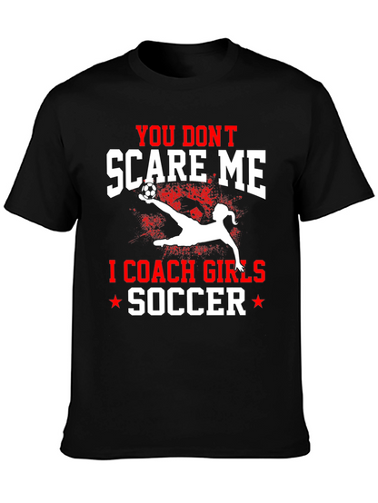 You Dont Scare Me I Coach Girls Soccer T-Shirt