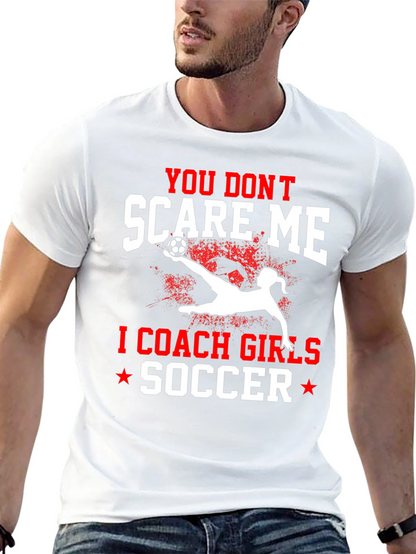 You Dont Scare Me I Coach Girls Soccer T-Shirt