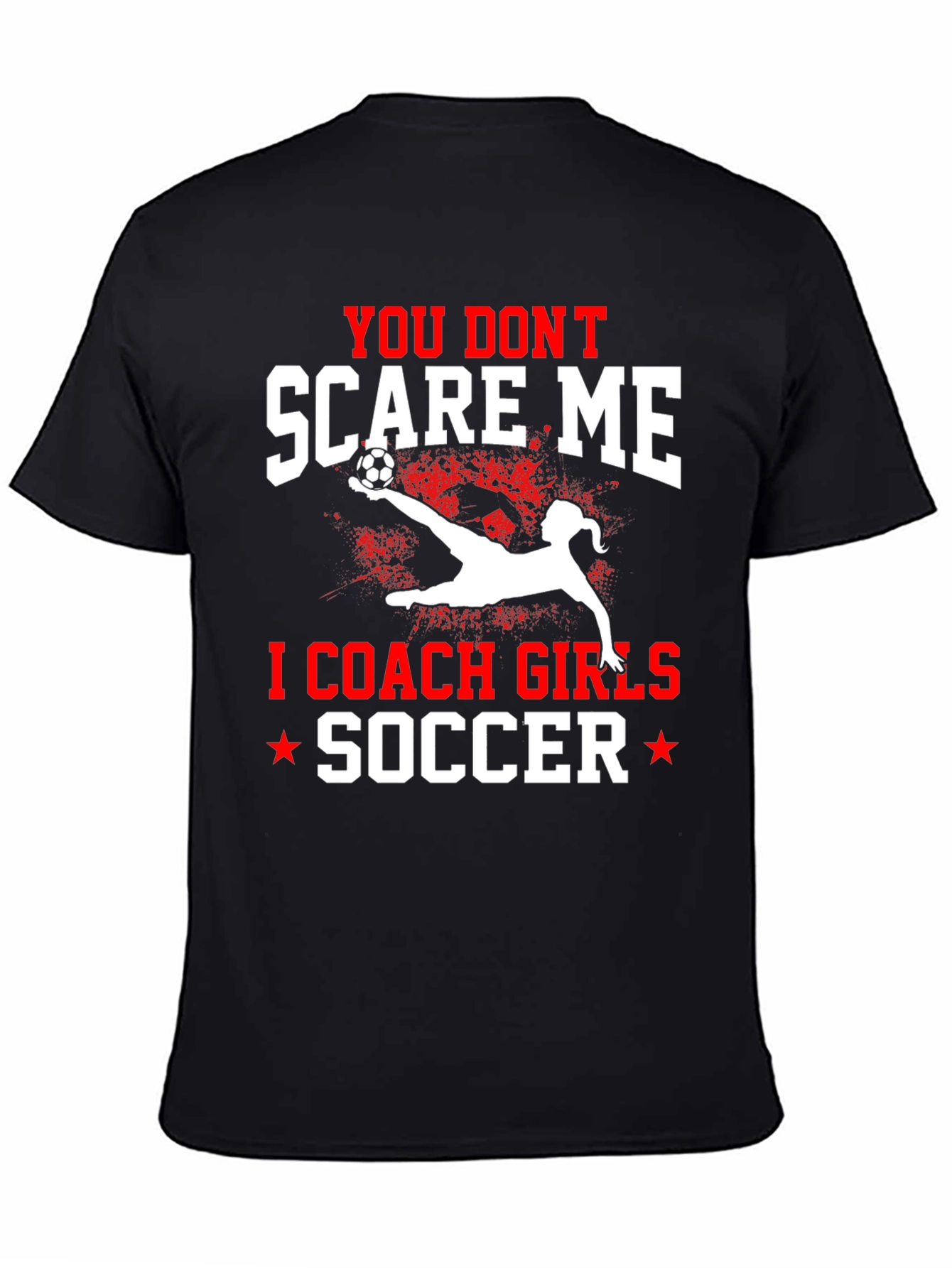 You Dont Scare Me I Coach Girls Soccer T-Shirt
