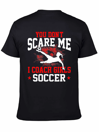 You Dont Scare Me I Coach Girls Soccer T-Shirt